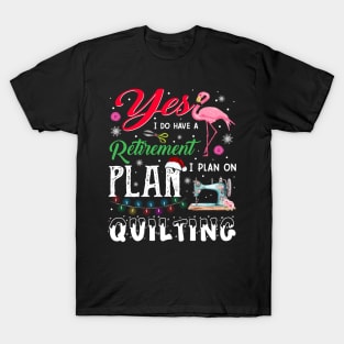 Flamingo Yes I Do Have A Retirement Plan I Plan On Quilting T-Shirt